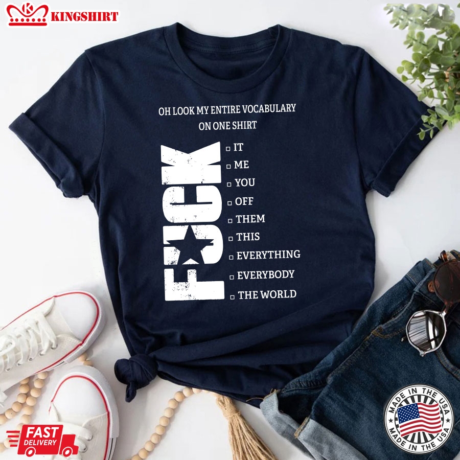 Oh Look My Entire Vocabulary On One Shirt Fuck It T-Shirt