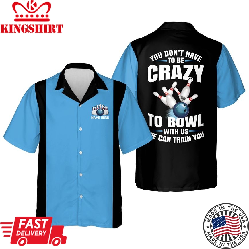 Ou Don't Have To Be To Bowl With Us We Can Train You Personalized Name Trendy Hawaiian Shirt