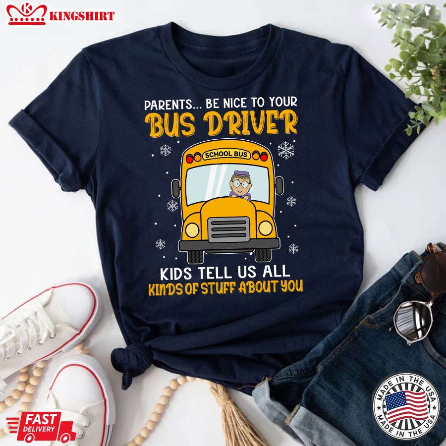 Parents Be Nice To Your Bus Driver Kids Tell Us All Kinds Of Stuff About You T-Shirt