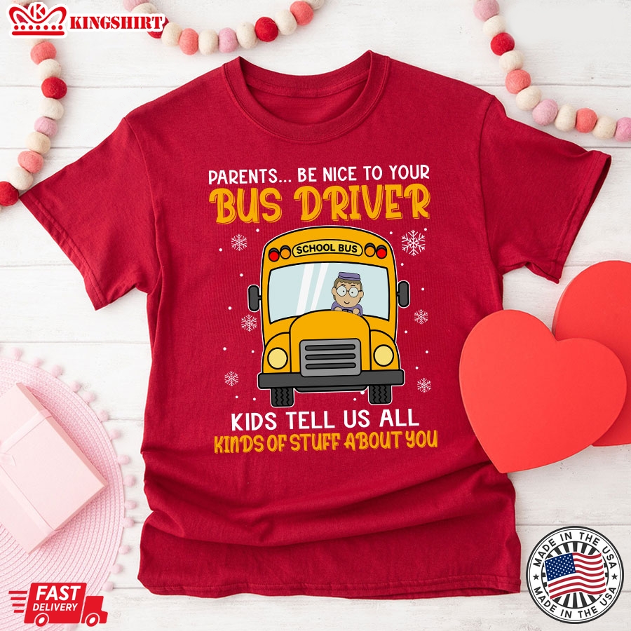 Parents Be Nice To Your Bus Driver Kids Tell Us All Kinds Of Stuff About You T-Shirt