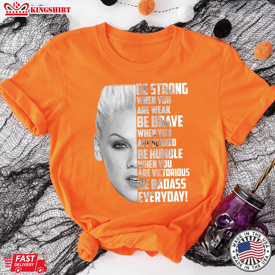 Pink Be Strong When You Are Weak Be Brave When You Are Scared T-Shirt