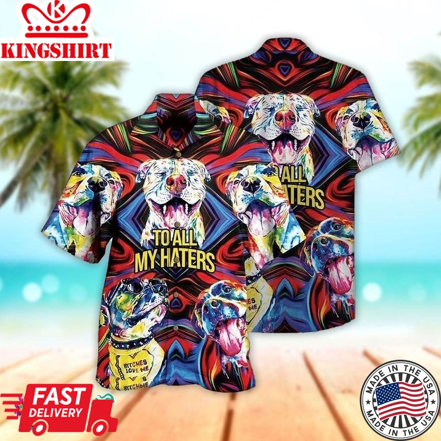 Pitbull Hawaiian Shirt To All My Haters Funny, Aloha Hawaiian Shirts