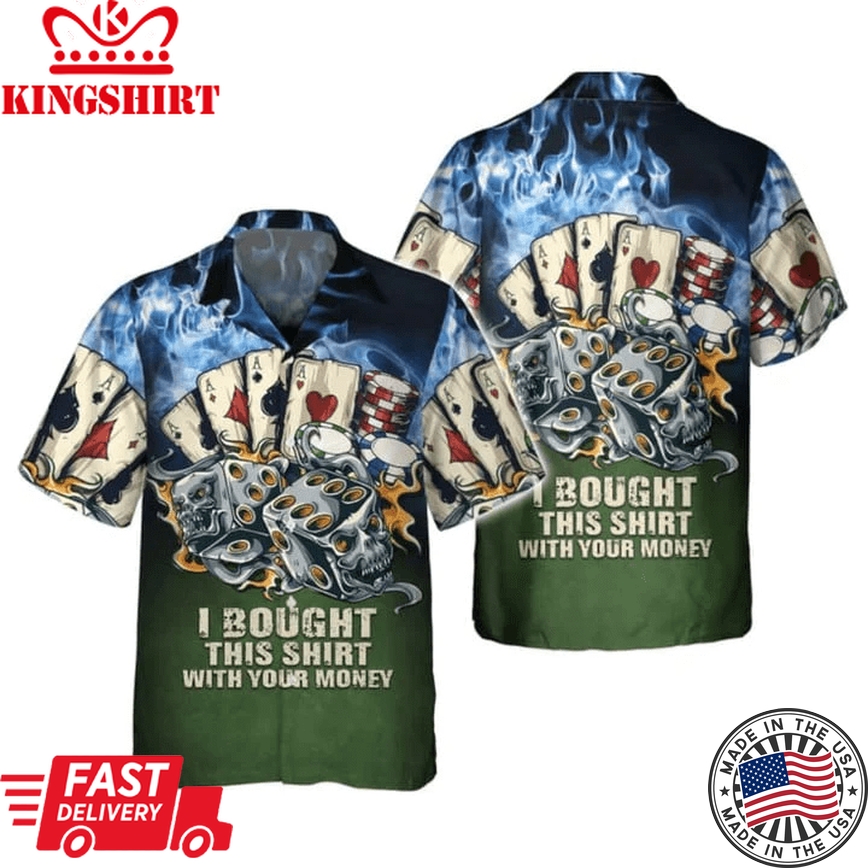 Poker I Bought This Shirt With Your Money 3D Trendy Hawaiian Shirt, Casino Trendy Hawaiian Shirt, Beach Party 2023 Shirt