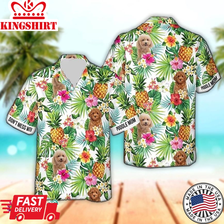 Poodle Dont Mess With Poodle Mommy Hawaiian Aloha Beach Shirt