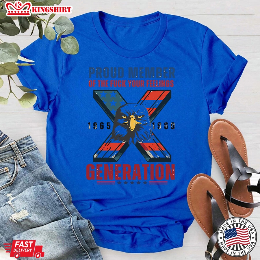 Proud Member Of The Fuck Your Feelings 1965 1980 X Generation T-Shirt