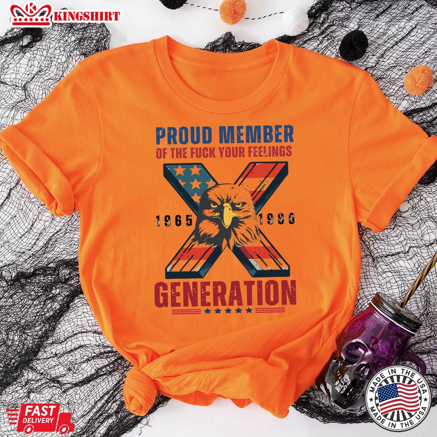 Proud Member Of The Fuck Your Feelings 1965 1980 X Generation T-Shirt