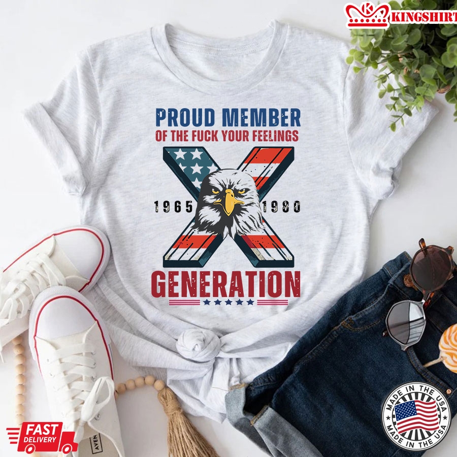 Proud Member Of The Fuck Your Feelings 1965 1980 X Generation T-Shirt