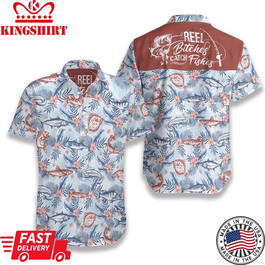 Reel Bitches Catch Fishes Trendy Hawaiian Shirt For Men And Women