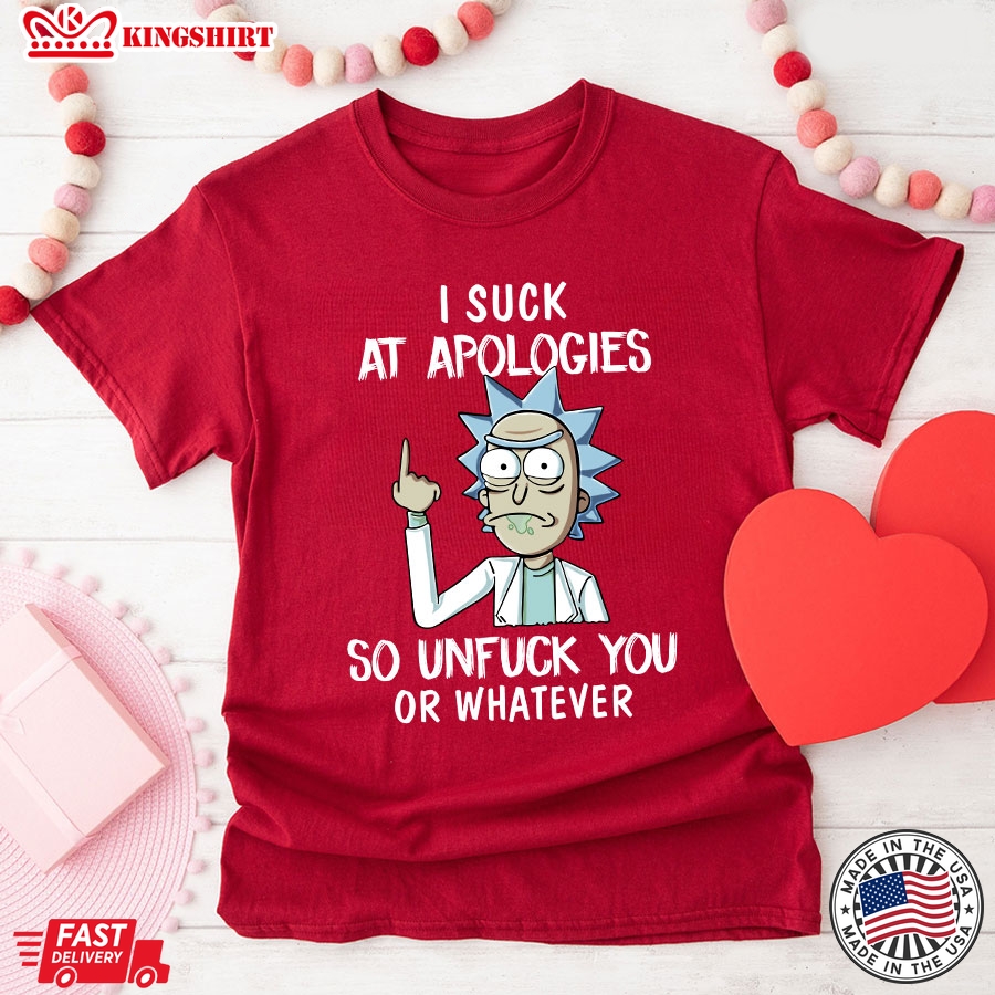 Rick Sanchez I Suck At Apologies So Unfuck You Or Whatever T-Shirt