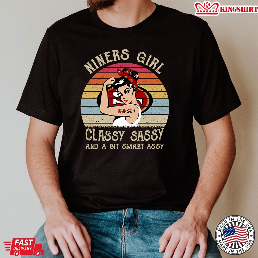 San Francisco 49ers Niners Girl Classy Sassy And A Bit Smart Assy T-Shirt