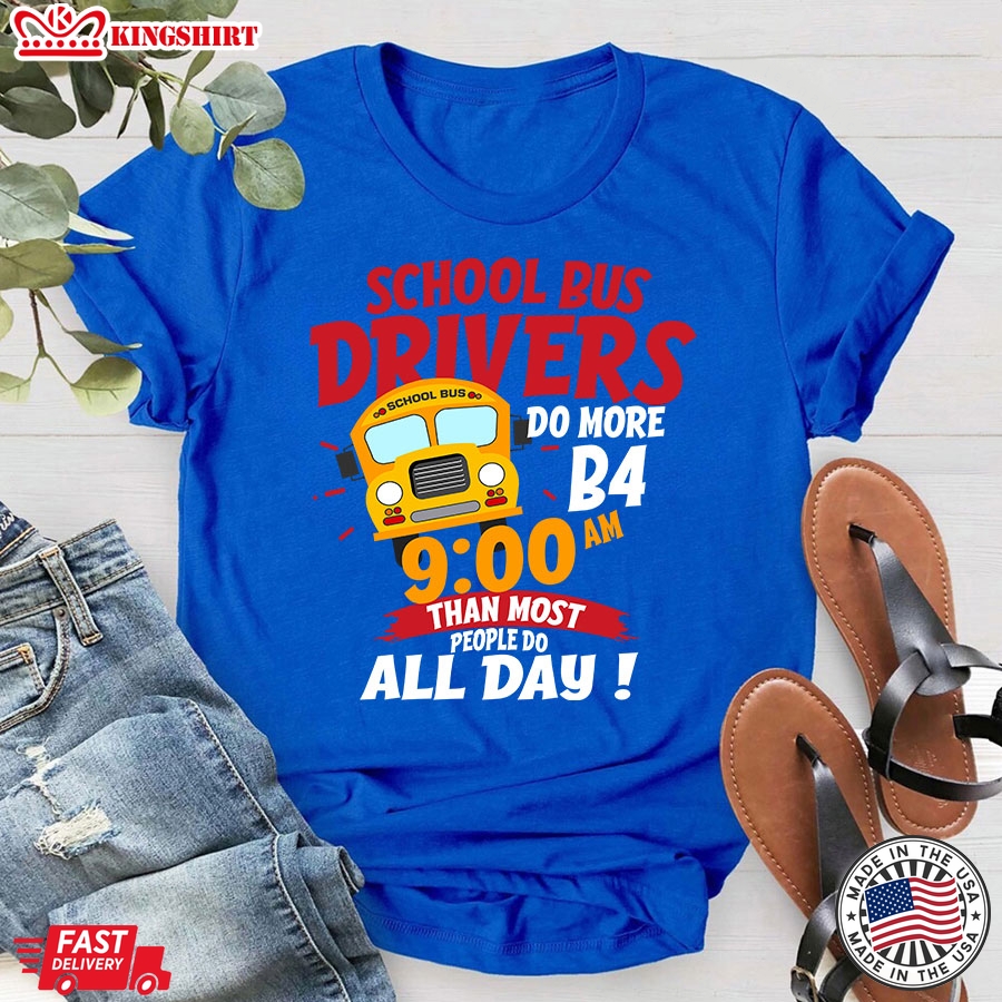 School Bus Drivers Do More Than Most People Do All Day T-Shirt