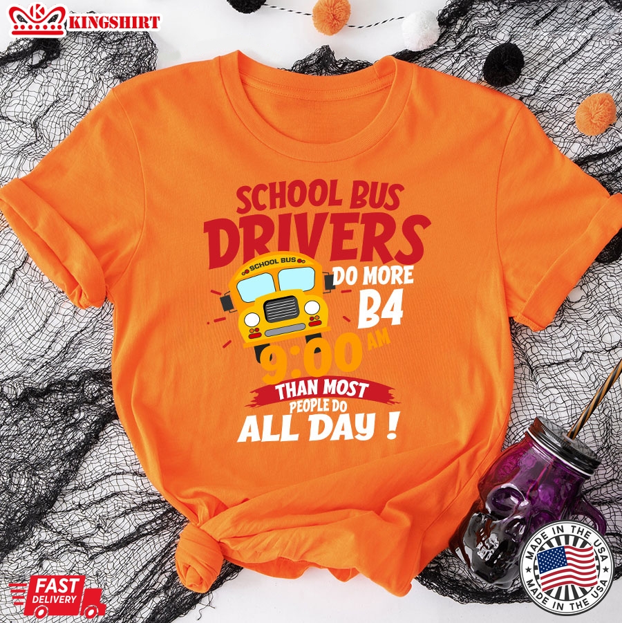 School Bus Drivers Do More Than Most People Do All Day T-Shirt