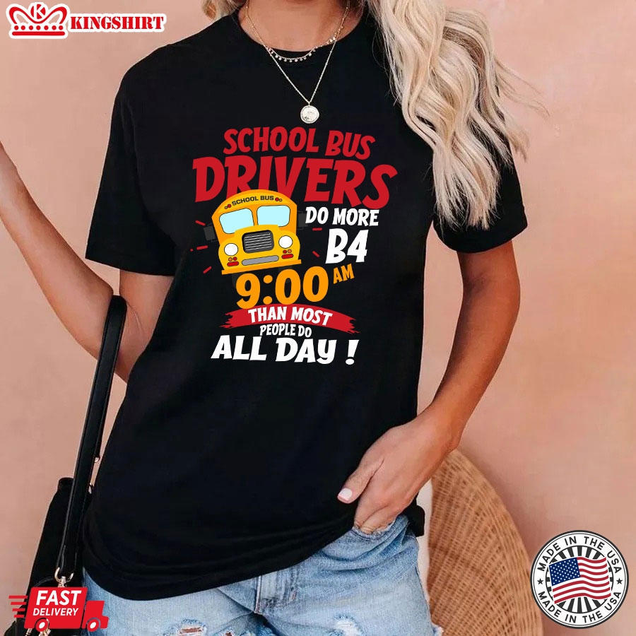 School Bus Drivers Do More Than Most People Do All Day T-Shirt