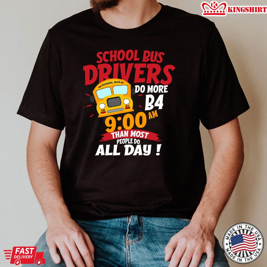 School Bus Drivers Do More Than Most People Do All Day T-Shirt