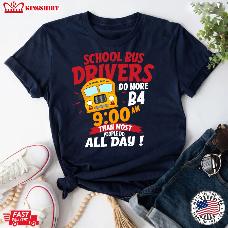 School Bus Drivers Do More Than Most People Do All Day T-Shirt