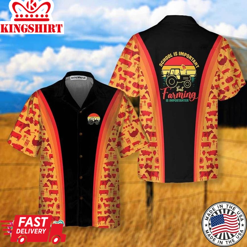 School Is Important But Farming Is Importanter Hawaiian Shirt, Barn Animal Farming Shirt