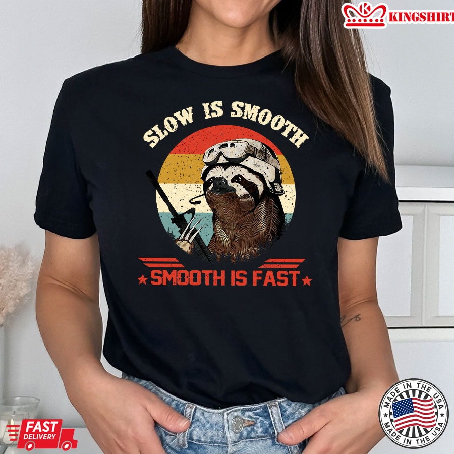 Slow Is Smooth Smooth Is Fast Sloth T-Shirt