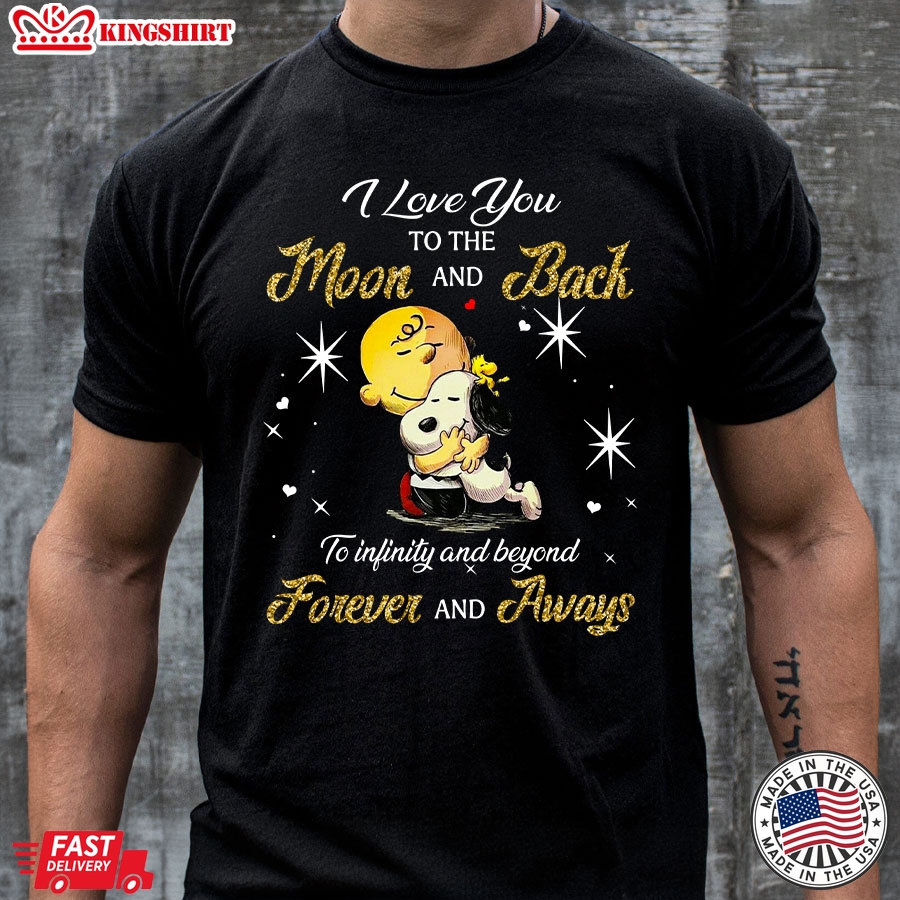 Snoopy I Love You To The Moon And Back To Infinity And Beyond Forever And Aways T-Shirt