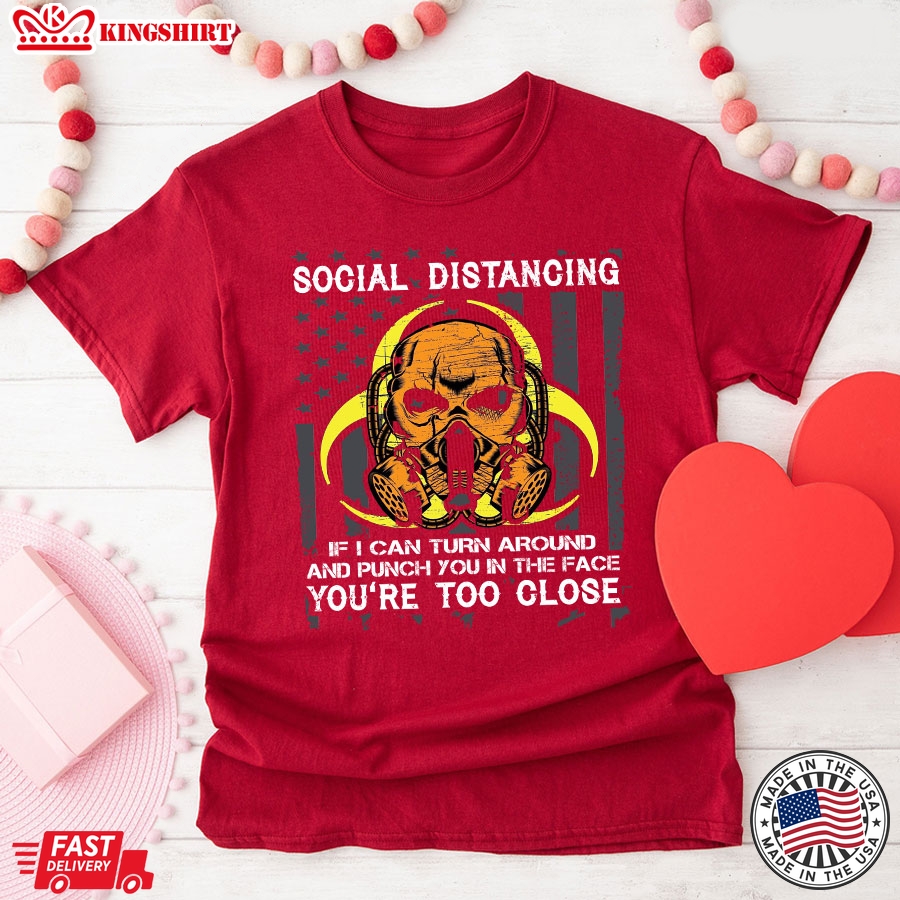 Social Distancing If I Can Turn Around  And Punch  You In The Face You're Too Close COVID-19 T-Shirt