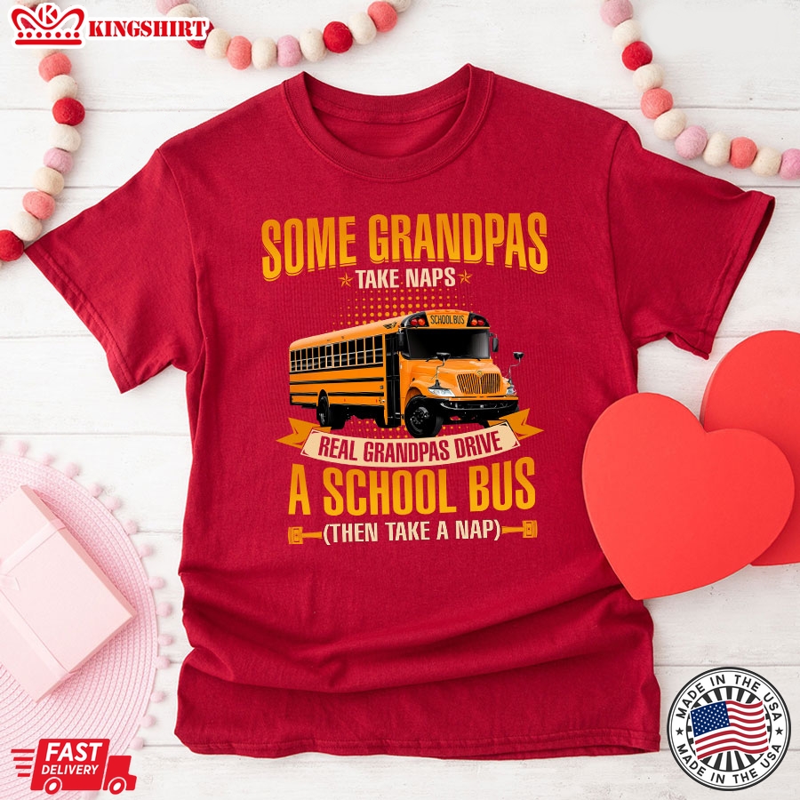 Some Grandpas Take Naps Real Grandpas Drive A School Bus Then Take A Nap T-Shirt