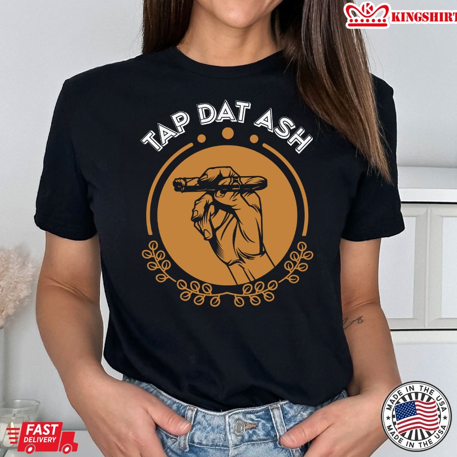 Tap Dat Ash Cigars Lover T-Shirt