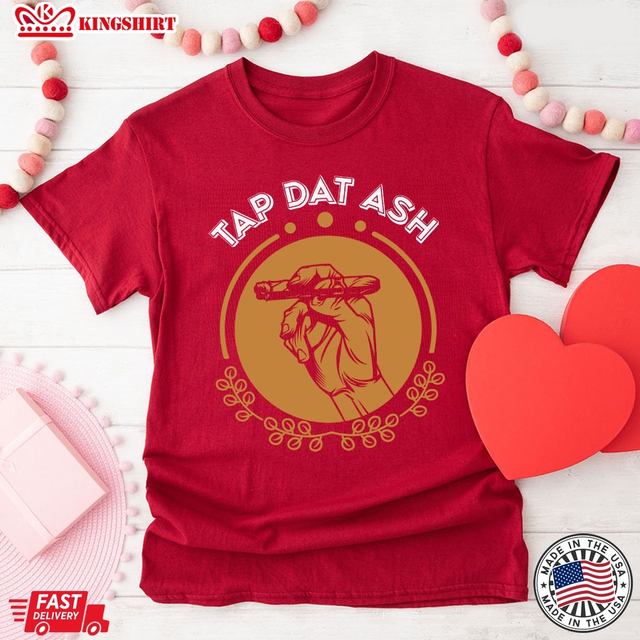 Tap Dat Ash Cigars Lover T-Shirt