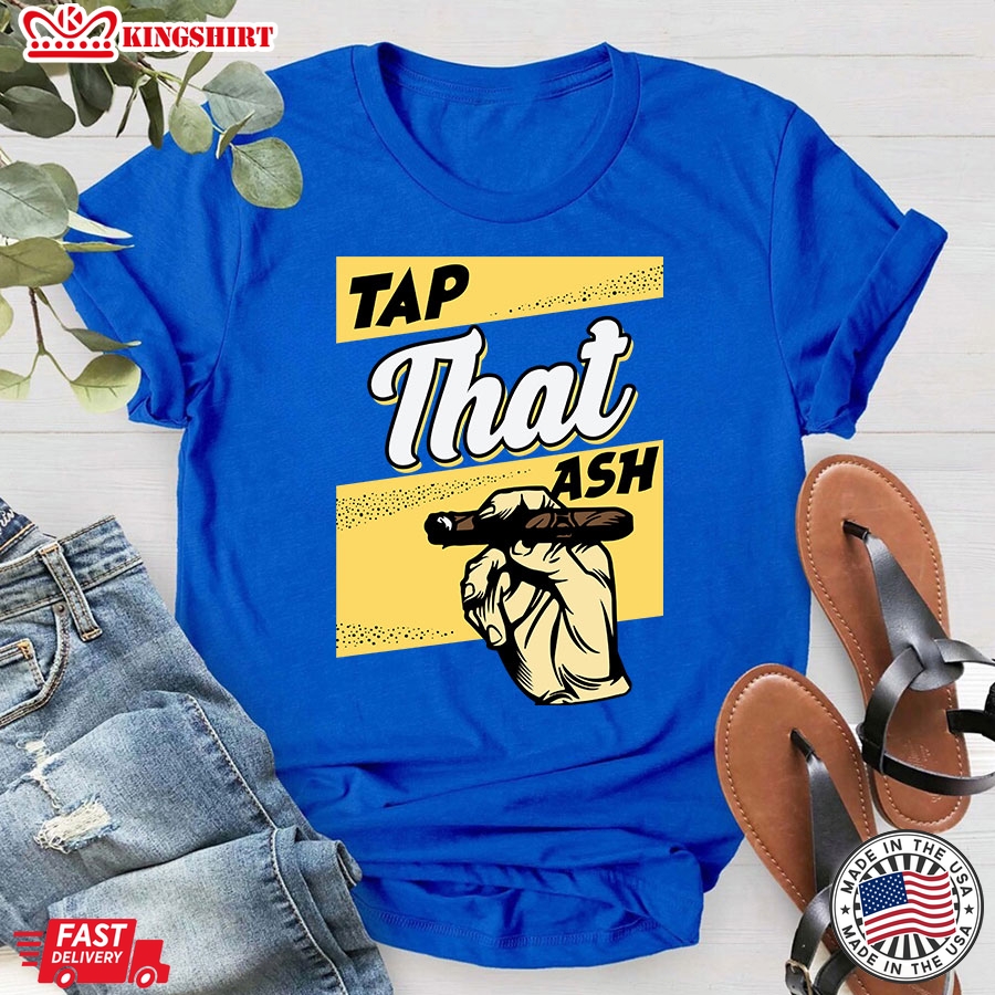 Tap That Ash Cigar Smoker T-Shirt