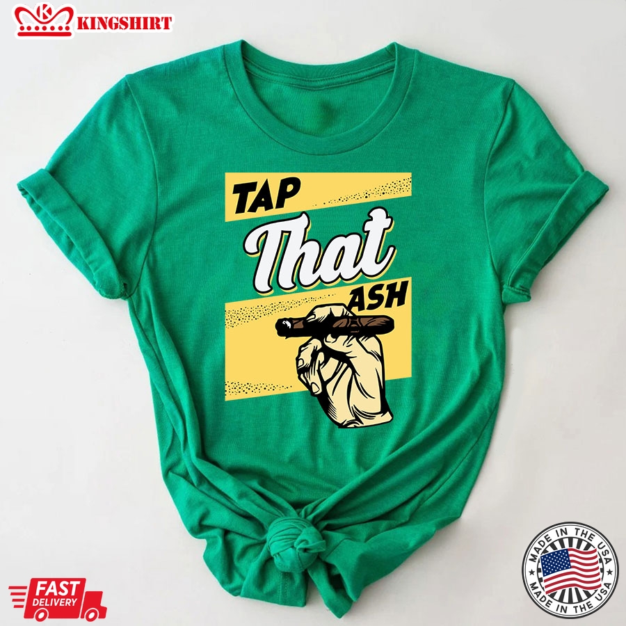 Tap That Ash Cigar Smoker T-Shirt