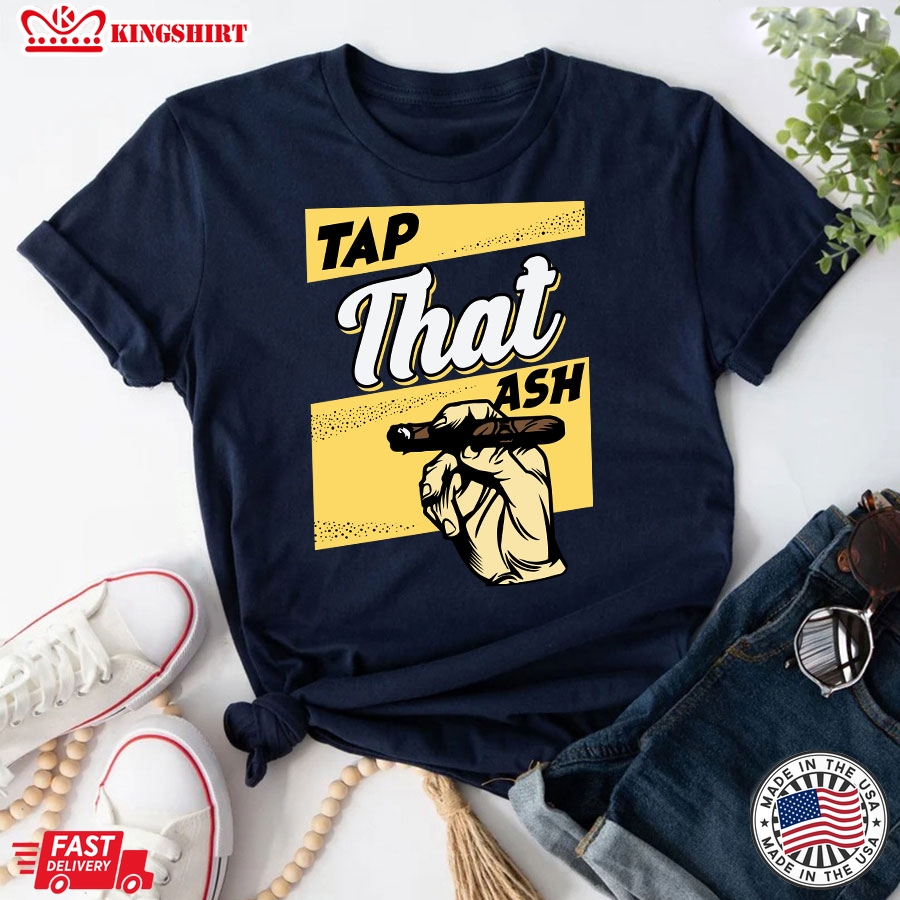 Tap That Ash Cigar Smoker T-Shirt