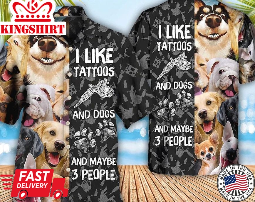 Tattoo I Like Tattoos And Dogs - Trendy Hawaiian Shirt, Beach Party Matching Shirt For Men/Women, Hawaiian Set Gift, Hawaii Shirt Party Summer.