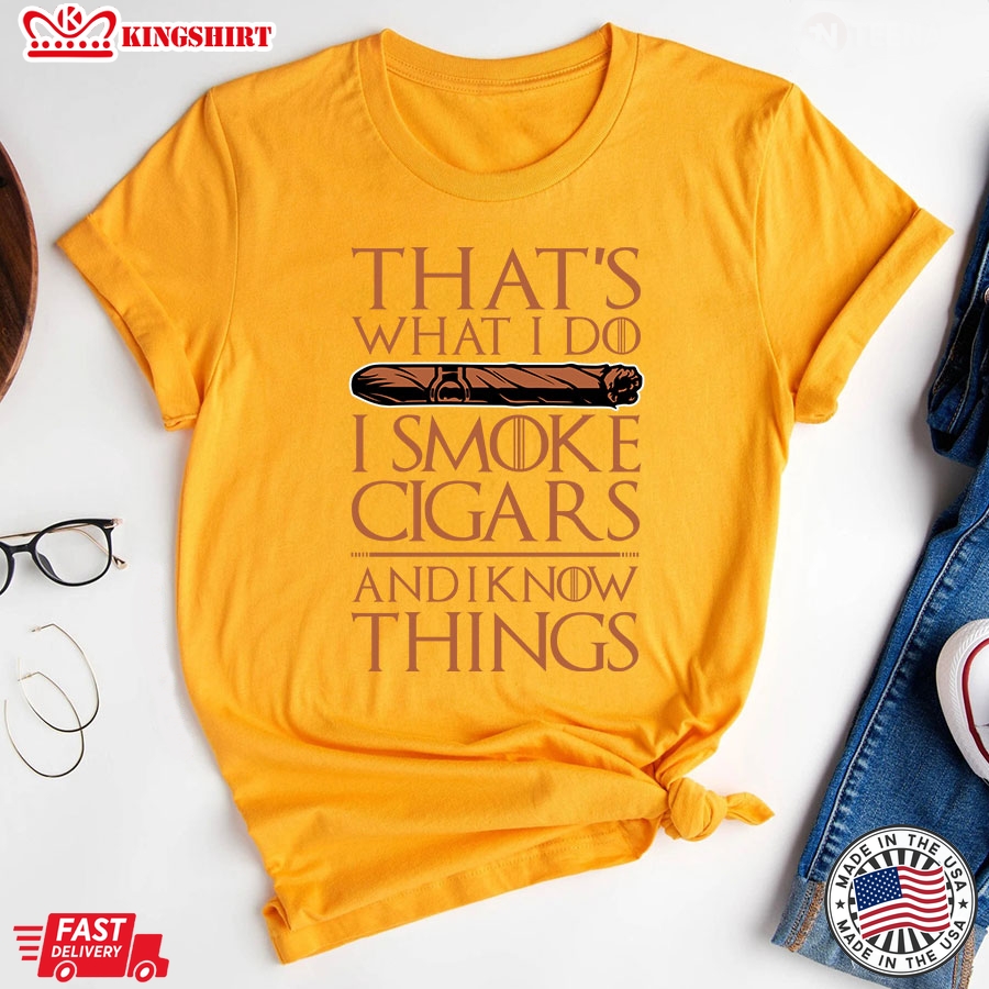 That's What I Do I Smoke Cigars And I Know Things T-Shirt