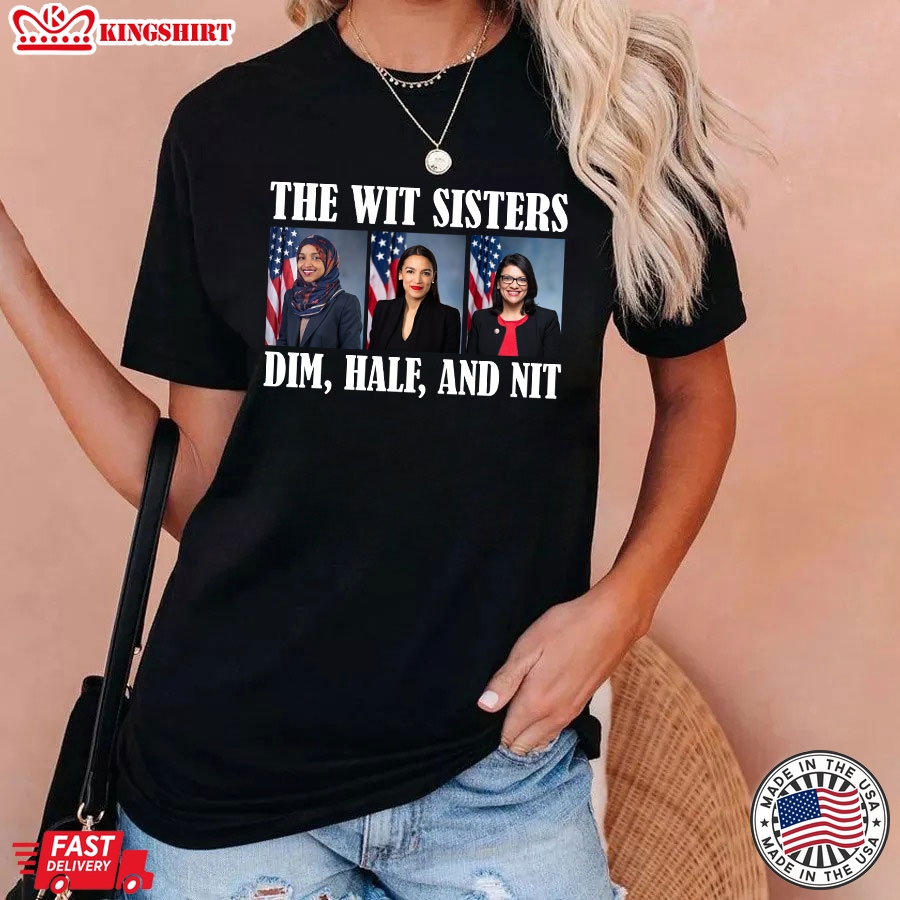 The Wit Sisters Dim Half And Nit Ilhan Omar Alexandria Ocasio-Cortez Rashida Tlaib Election 2024 T-Shirt