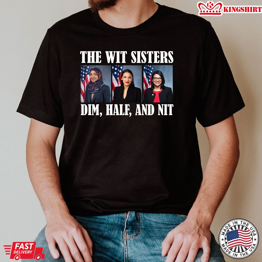 The Wit Sisters Dim Half And Nit Ilhan Omar Alexandria Ocasio-Cortez Rashida Tlaib Election 2024 T-Shirt