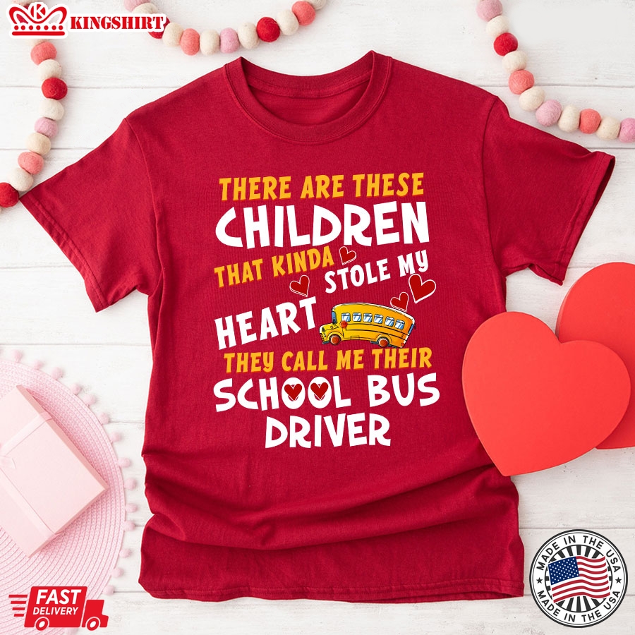 There Are These Children That Kinda Stole My Heart They Call Me Their School Bus Driver T-Shirt