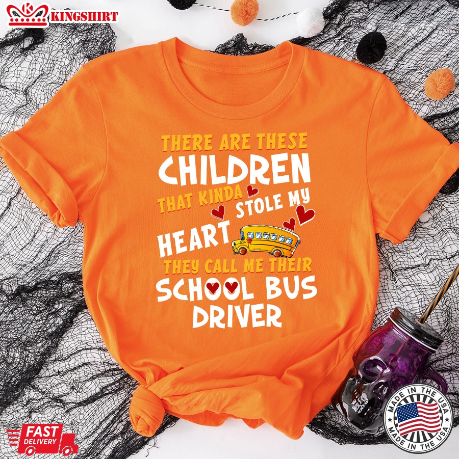 There Are These Children That Kinda Stole My Heart They Call Me Their School Bus Driver T-Shirt