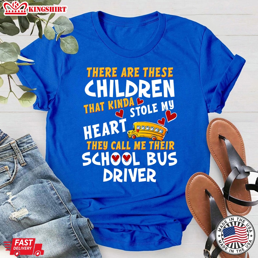 There Are These Children That Kinda Stole My Heart They Call Me Their School Bus Driver T-Shirt