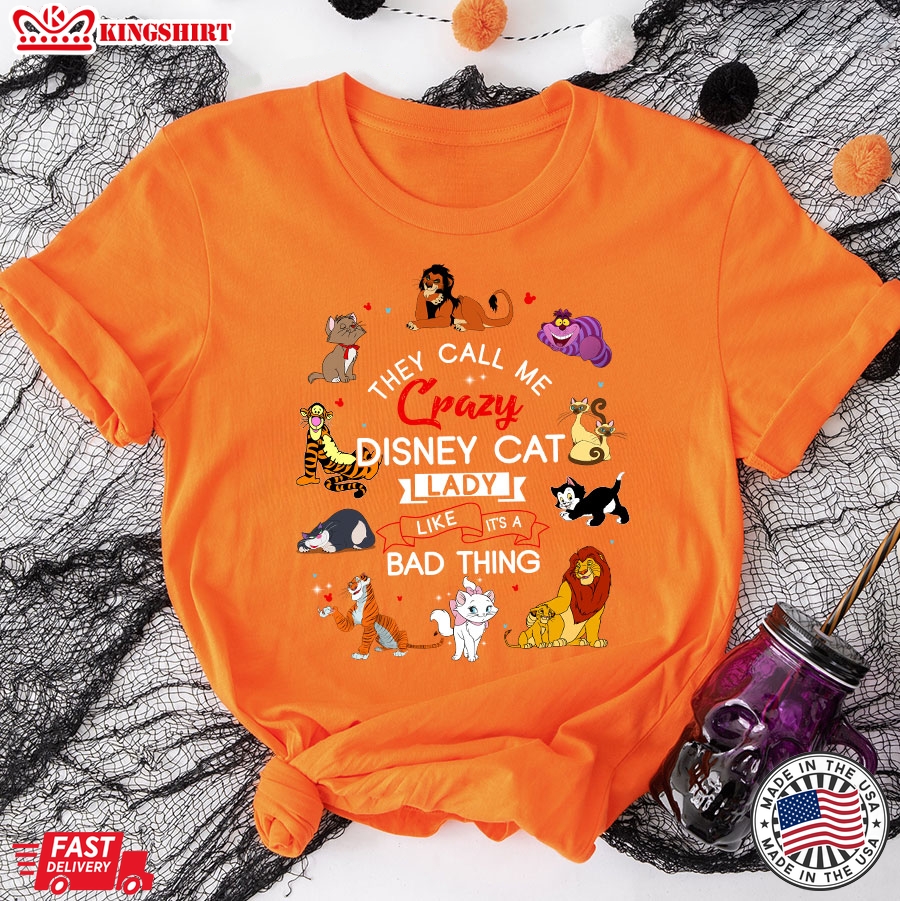 They Call Me Crazy Disney Cat Lady Like It's A Bad Thing T-Shirt