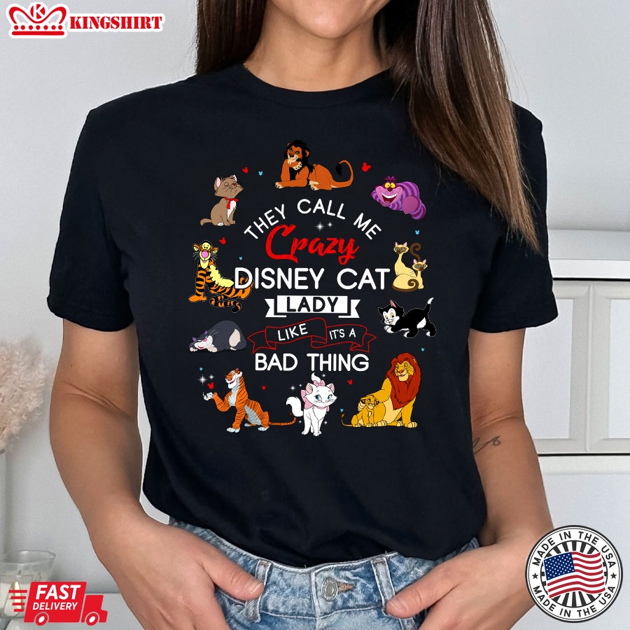 They Call Me Crazy Disney Cat Lady Like It's A Bad Thing T-Shirt