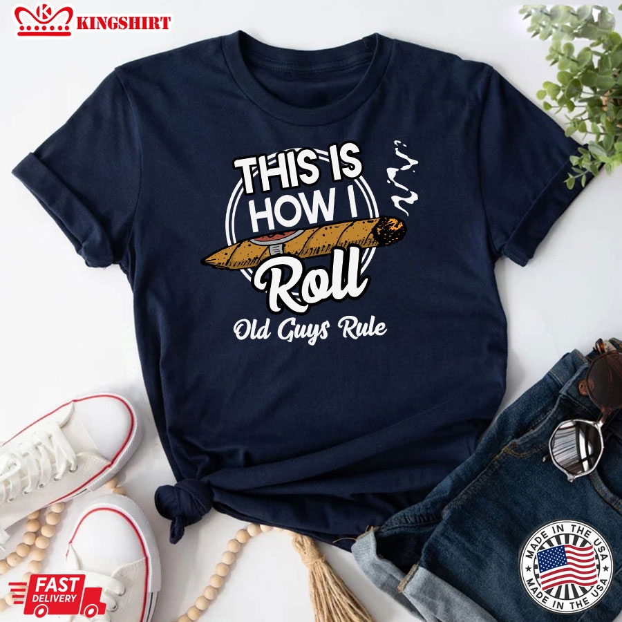 This Is How I Roll Old Guys Rule Cigar Smoke T-Shirt