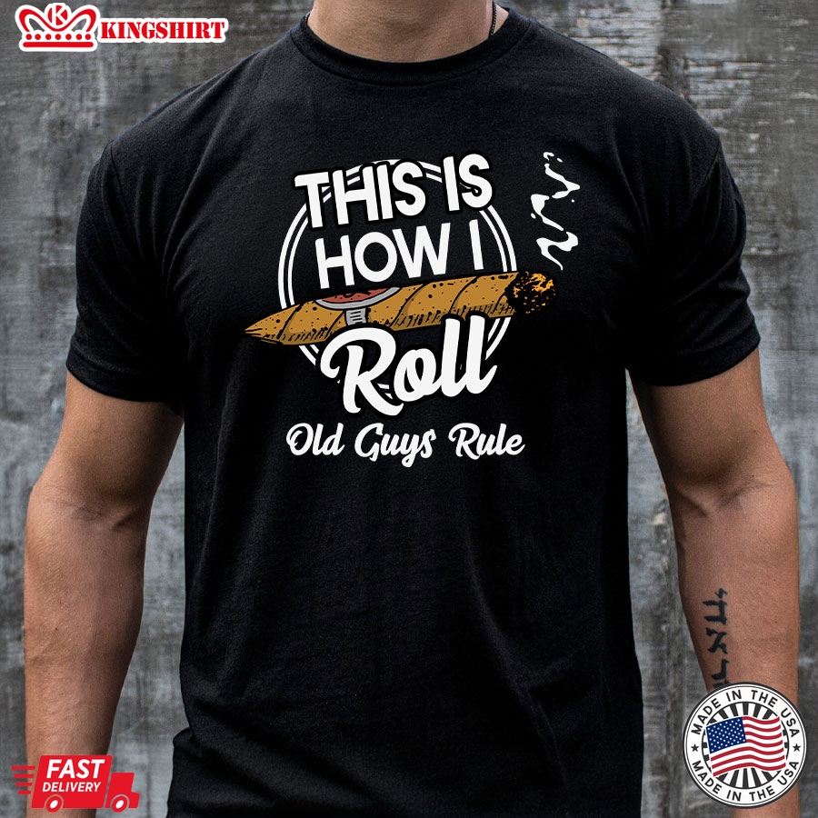 This Is How I Roll Old Guys Rule Cigar Smoke T-Shirt