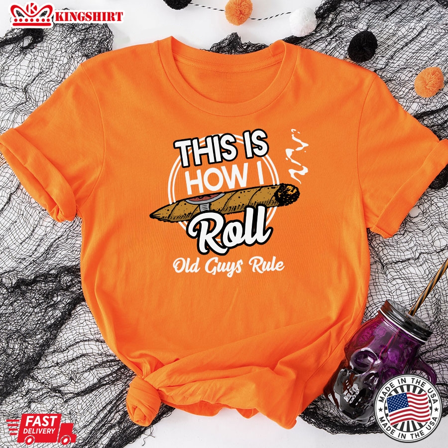 This Is How I Roll Old Guys Rule Cigar Smoke T-Shirt