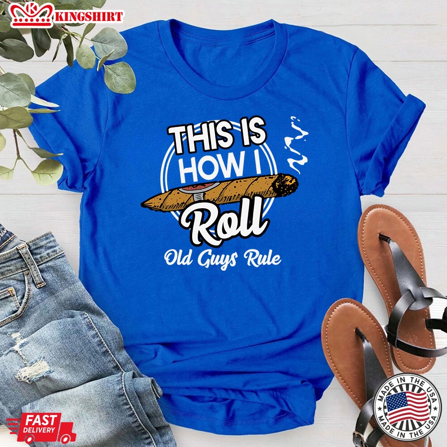 This Is How I Roll Old Guys Rule Cigar Smoke T-Shirt