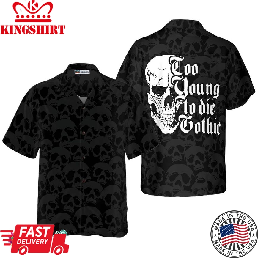 Too Young To Die Gothic Hawaiian Shirt, Black And White Dark Skull Hawaiian Shirt