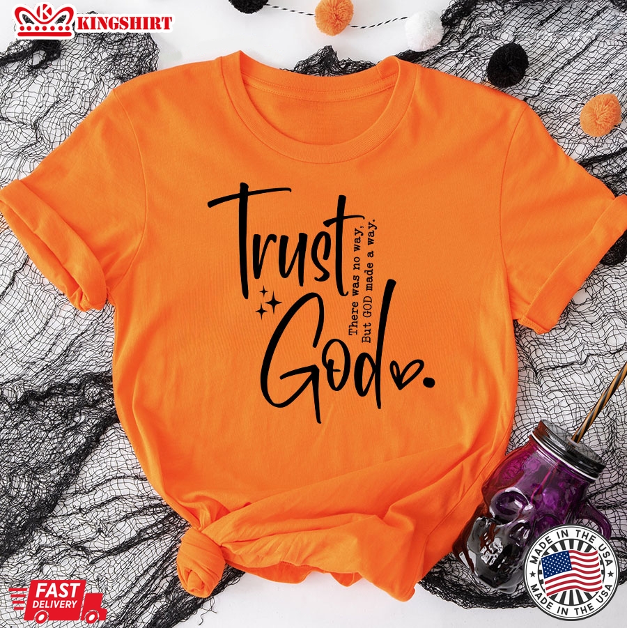 Trust God There Was No Way But God Made A Way T-Shirt