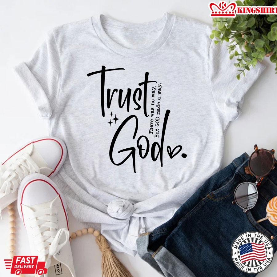 Trust God There Was No Way But God Made A Way T-Shirt