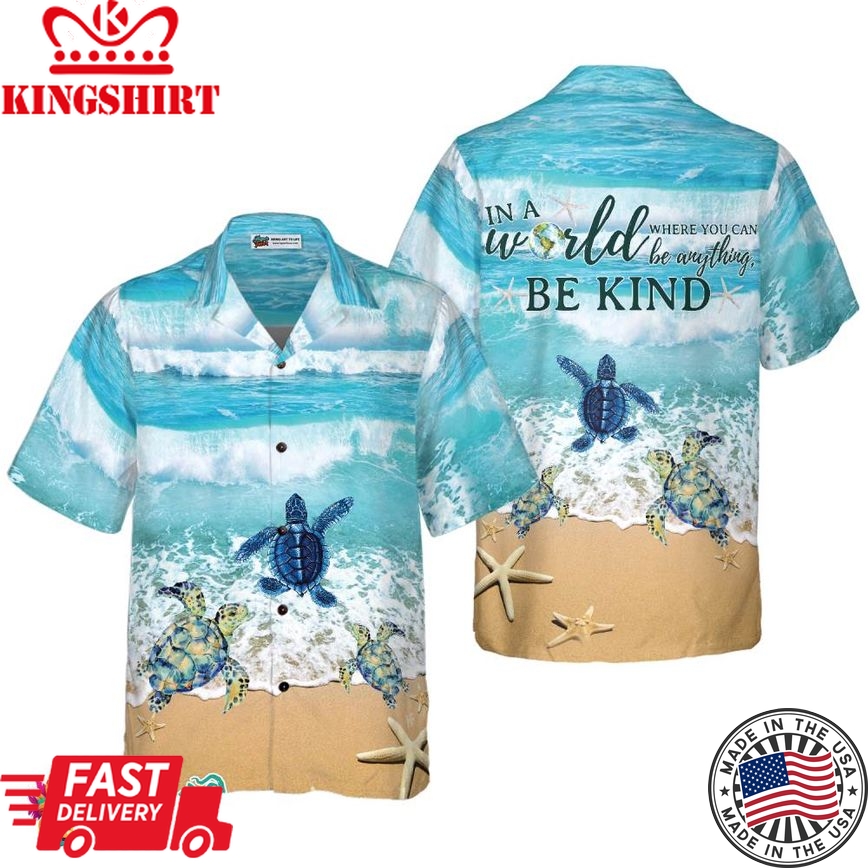 Turtle In A World Where You Can Be Anything Be Kind Hawaiian Shirt