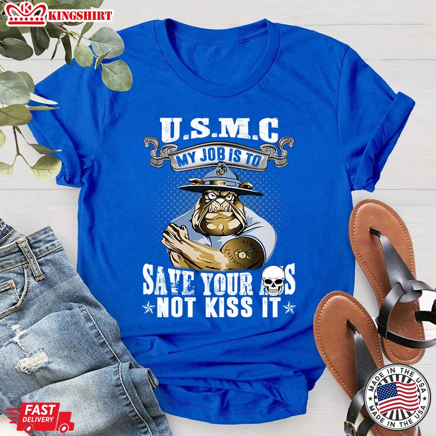 U.S.M.C My Job Is To Save Your Ass Not Kiss It Bulldog T-Shirt