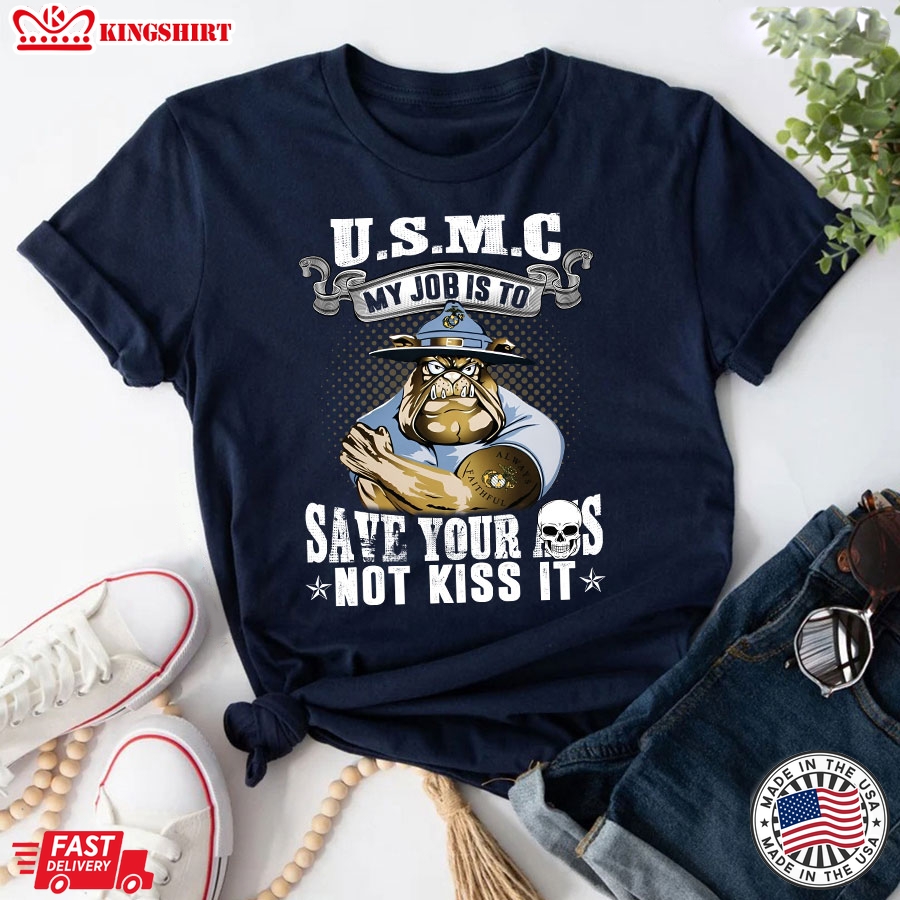 U.S.M.C My Job Is To Save Your Ass Not Kiss It Bulldog T-Shirt