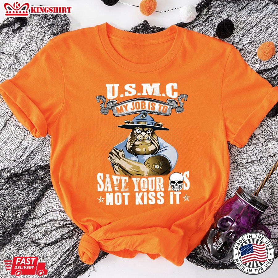 U.S.M.C My Job Is To Save Your Ass Not Kiss It Bulldog T-Shirt