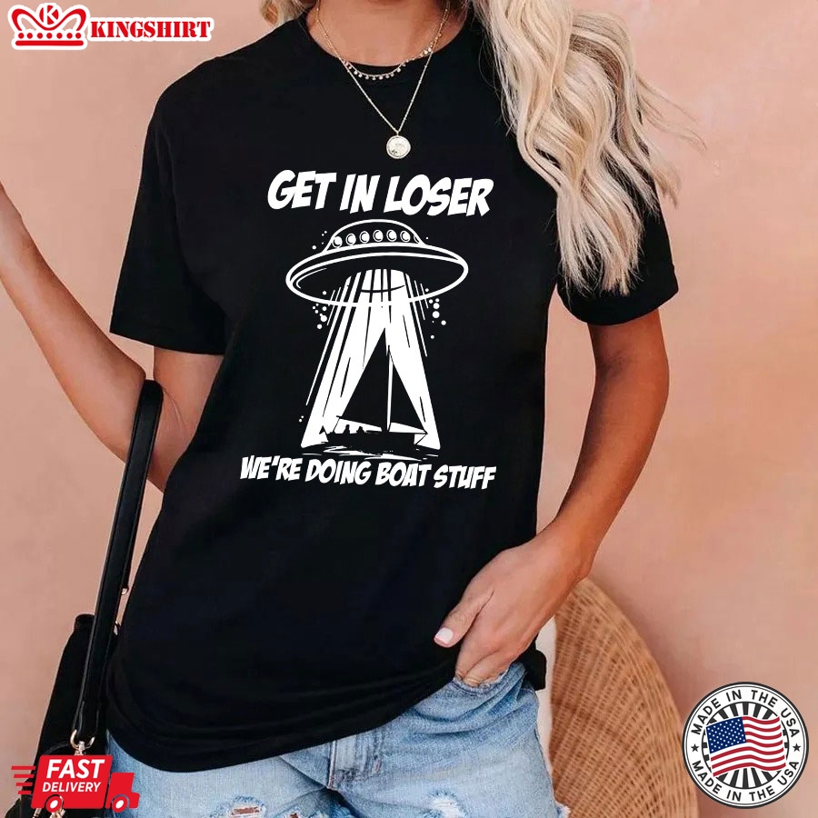 UFO Get In Loser We're Doing Boat Stuff  Book For Book Lover T-Shirt